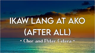 Ikaw Lang at Ako(After All Tagalog) - Cher and Peter | Video Lyric