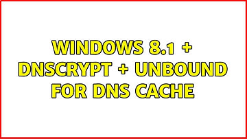 Windows 8.1 + DNSCrypt + Unbound for DNS Cache
