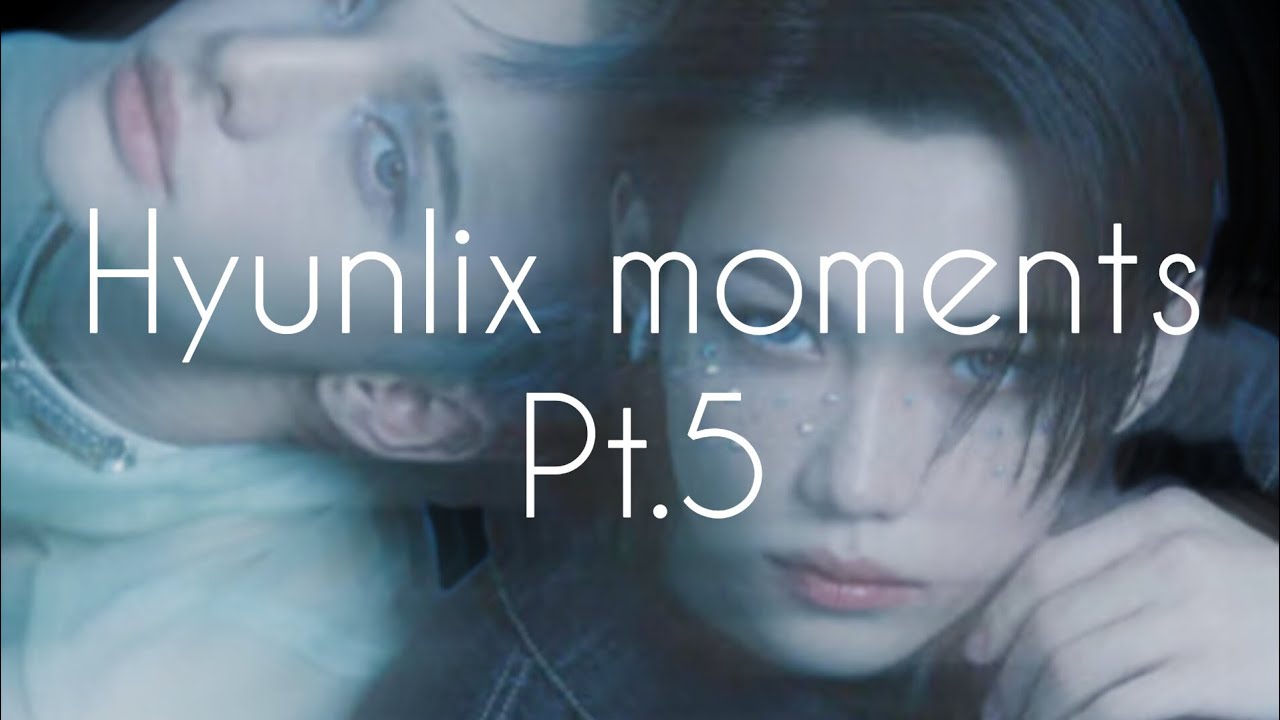 Hyunlix moments pt.5