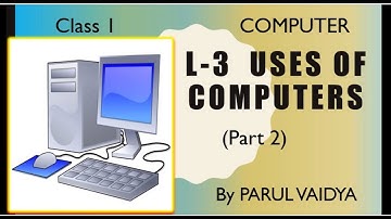L - 3 Uses of Computers | Part - 2 | 1st Computer | Textual Exercises, Uses & Places of Computer.