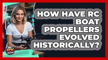 How Have RC Boat Propellers Evolved Historically? - RC Toy Central