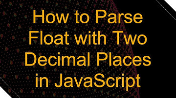 How to Parse Float with Two Decimal Places in JavaScript