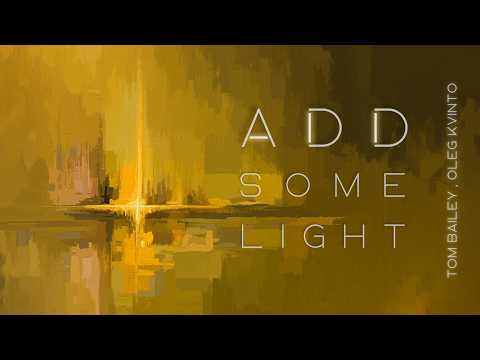 Tom Bailey & Oleg Kvinto – Add Some Light (Official Video)