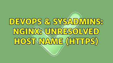 DevOps & SysAdmins: Nginx: Unresolved host name (HTTPS)