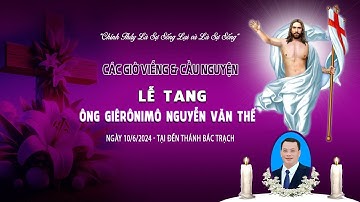 ĐỀN THÁNH BÁC TRẠCH l Các giờ Viếng & Cầu Nguyện l LỄ TANG ÔNG GIERÔNIMÔ NGUYỄN VĂN THẾ