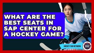 What Are The Best Seats In SAP Center For A Hockey Game? - Hockey Fan Network