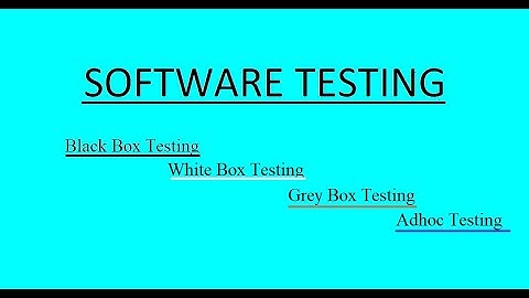 Software testing : Black Box, White Box, Grey Box and Adhoc testing