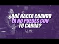 ¿Que hacer cuando ya no puedes con tu carga?