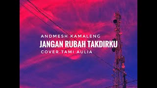 Jangan Rubah Takdirku -Andmesh Kamaleng- cover Tami Aulia - Lirik