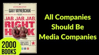 All Companies should be Media Companies | Jab Jab Jab Right Hook - Gary Vaynerchuk