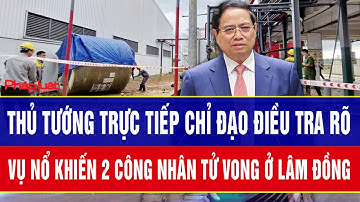 Thảm kịch bồn chứa Axit nổ tung, nhiều người tử vong: Thủ tướng trực tiếp ra tay chỉ đạo