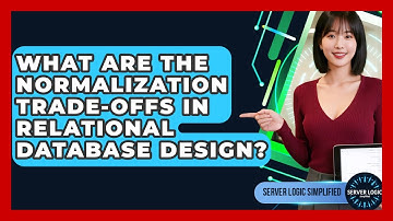 What Are The Normalization Trade-offs In Relational Database Design? - Server Logic Simplified