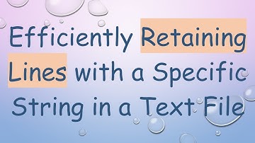Efficiently Retaining Lines with a Specific String in a Text File