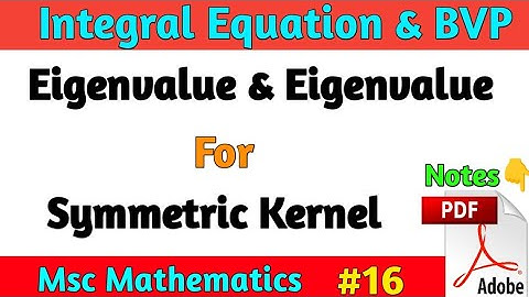 Eigenvalue & Eigenvector For Symmetric Kernel | Integral Equation Msc Math