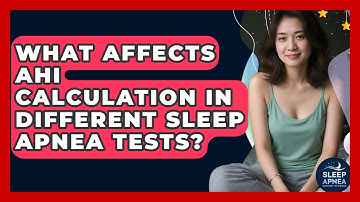 What Affects AHI Calculation In Different Sleep Apnea Tests? - Sleep Apnea Support Network