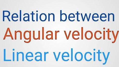 Angular velocity and the Relation between linear velocity and Angular velocity