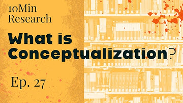 10Min Research Methodology - 27 - What is Conceptualization?