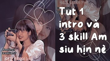 [Tutorial 27] Tut 1 intro và 3 skill Am siu hịn😱❤️|Nganz
