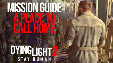 DYING LIGHT 2 - Mission Guide - Part 11 - A PLACE TO CALL HOME