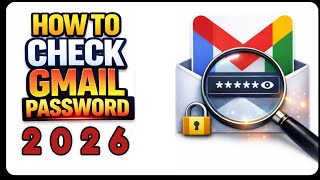 How to Check Gmail Password (New Method 2026)