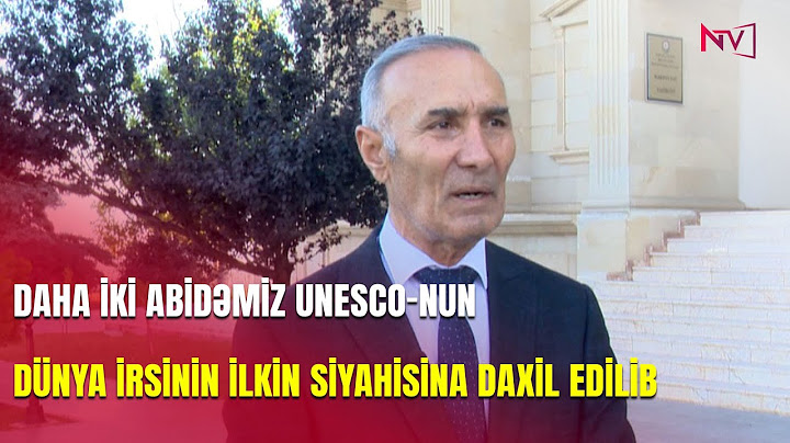 Azərbaycanın daha iki abidəsi UNESCO-nun Dünya İrsinin İlkin Siyahısına daxil edilib