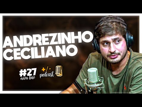 ANDREZINHO CECILIANO ll +/- Podcast ll #27