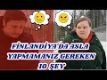 FİNLANDİYA'YA GELDİĞİNİZDE ASLA YAPMAMANIZ GEREKEN 10 ŞEY