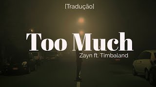 ZAYN - Too Much ft. Timbaland [Legendado/Tradução]