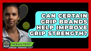 Can Certain Grip Brands Help Improve Grip Strength? - The Racket Xpert