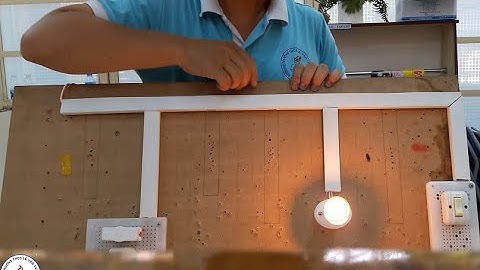 Hướng dẫn Lắp Đặt - Công nghệ 9 Lắp Đặt Mạch Điện Hai Công Tắc Ba Cực Điều Khiển Một Đèn