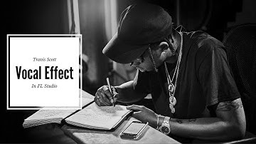 How to get a Travis Scott Vocal Effect tutorial In FL Studio