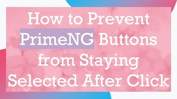 How to Prevent PrimeNG Buttons from Staying Selected After Click
