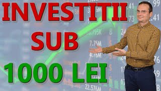 Investitii sub 1000 lei - ghid complet de investitii