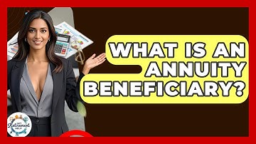 What Is An Annuity Beneficiary? - Get Retirement Help