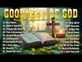 GOODNESS OF GOD ~ Best Christian Worship Songs of 2025-Nonstop Christian Gospel Songs -Worship Songs