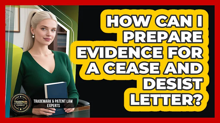 How Can I Prepare Evidence For A Cease And Desist Letter? - Trademark and Patent Law Experts