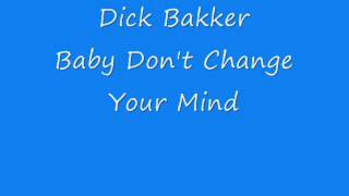 Dick Bakker - Baby Don&#39;t Change Your Mind