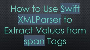 How to Use Swift XMLParser to Extract Values from span Tags