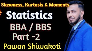 Skewness, Kurtosis & Moments Part -2 // BBS // BBA // Statistics // Pawan Shiwakoti