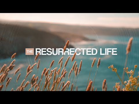 The Resurrected Life | The Upper Room