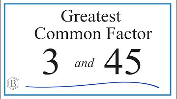 How to Find the Greatest Common Factor for 3 and 45