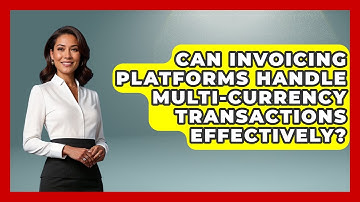 Can Invoicing Platforms Handle Multi-Currency Transactions Effectively?