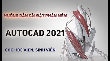 Cài đặt AUTOCAD 2021 Cho Sinh Viên, Học Viên | How to Install AUTOCAD 2021