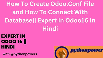 1. How To Create Odoo.Conf File and How To Connect With Database || Odoo 16  [Hindi]