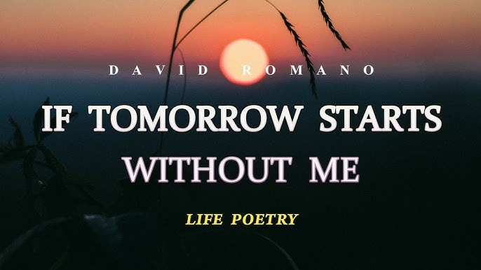 If Tomorrow Starts Without Me Poem By David Romano Lyrics If Tomorrow Starts Without Me Poem David Romano | Sitedoct.org