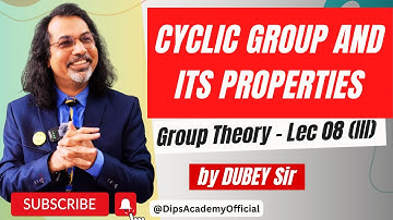 Cyclic Group and Its Properties | Group Theory Lecture 08 (III) by Dubey Sir | CSIR NET | IIT JAM