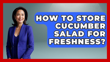 How To Store Cucumber Salad For Freshness? - The Recovery Kitchen