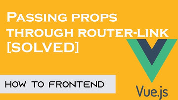 Passing props through router-link [SOLVED] | Vue JS | vue-router-link | How to Front end
