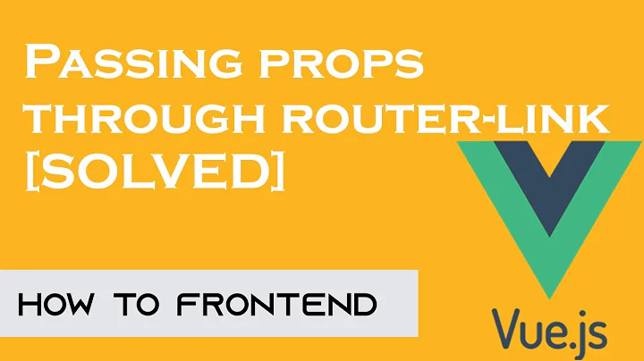Passing props through router-link [SOLVED] | Vue JS | vue-router-link | How to Front end