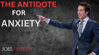 THE ANTIDOTE FOR ANXIETY || JOEL OSTEEN ||